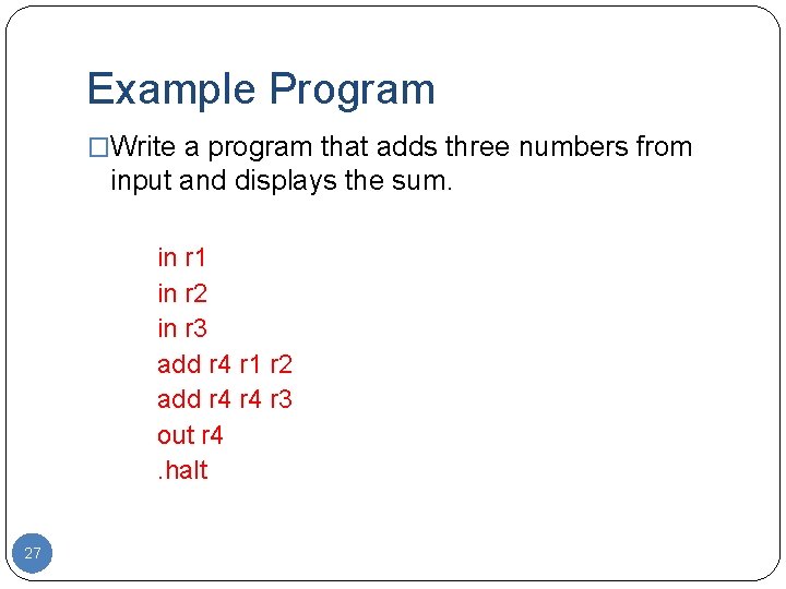 Example Program �Write a program that adds three numbers from input and displays the