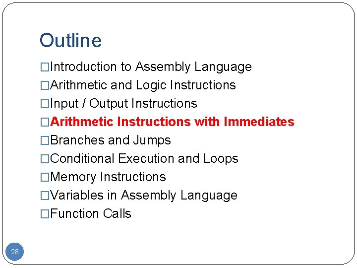 Outline �Introduction to Assembly Language �Arithmetic and Logic Instructions �Input / Output Instructions �Arithmetic