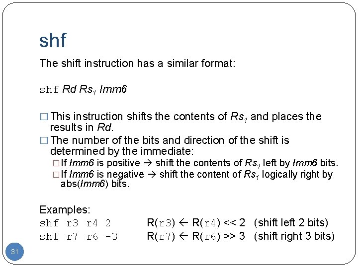 shf The shift instruction has a similar format: shf Rd Rs 1 Imm 6