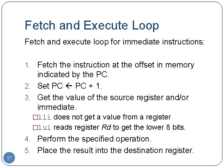 Fetch and Execute Loop Fetch and execute loop for immediate instructions: 1. Fetch the