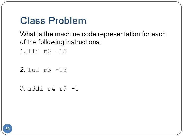 Class Problem What is the machine code representation for each of the following instructions: