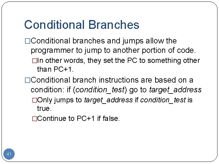 Conditional Branches �Conditional branches and jumps allow the programmer to jump to another portion