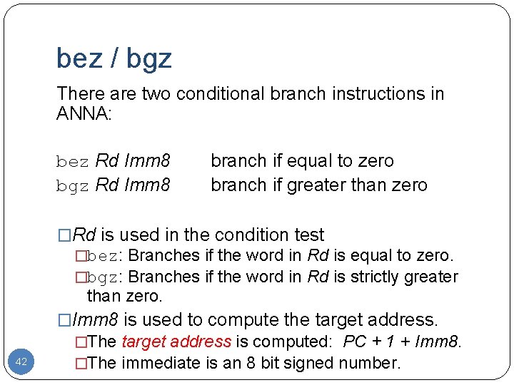 bez / bgz There are two conditional branch instructions in ANNA: bez Rd Imm