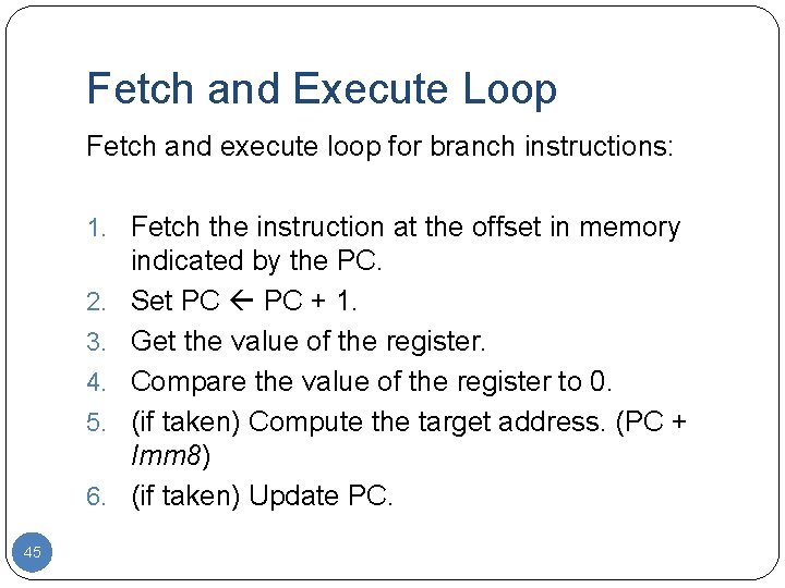 Fetch and Execute Loop Fetch and execute loop for branch instructions: 1. Fetch the