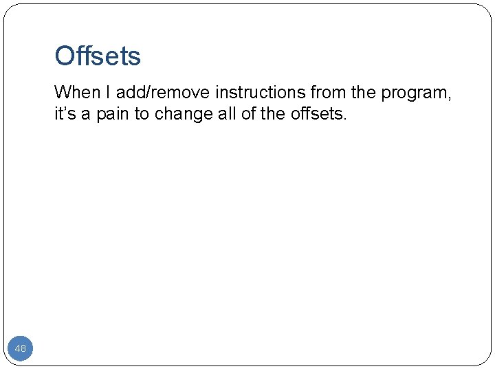 Offsets When I add/remove instructions from the program, it’s a pain to change all