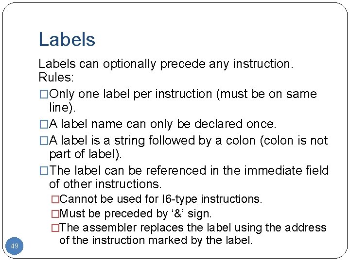 Labels can optionally precede any instruction. Rules: �Only one label per instruction (must be