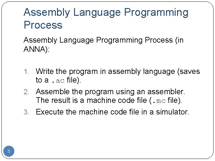 Assembly Language Programming Process (in ANNA): 1. Write the program in assembly language (saves