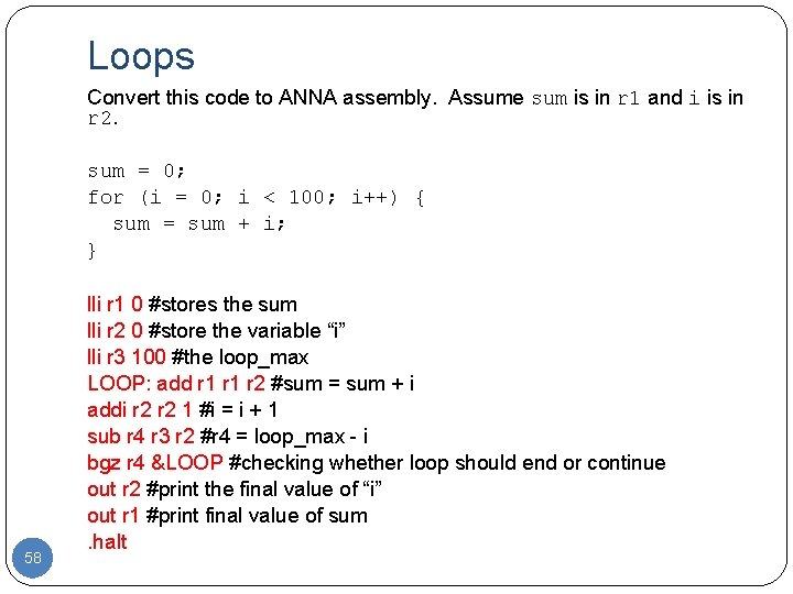 Loops Convert this code to ANNA assembly. Assume sum is in r 1 and