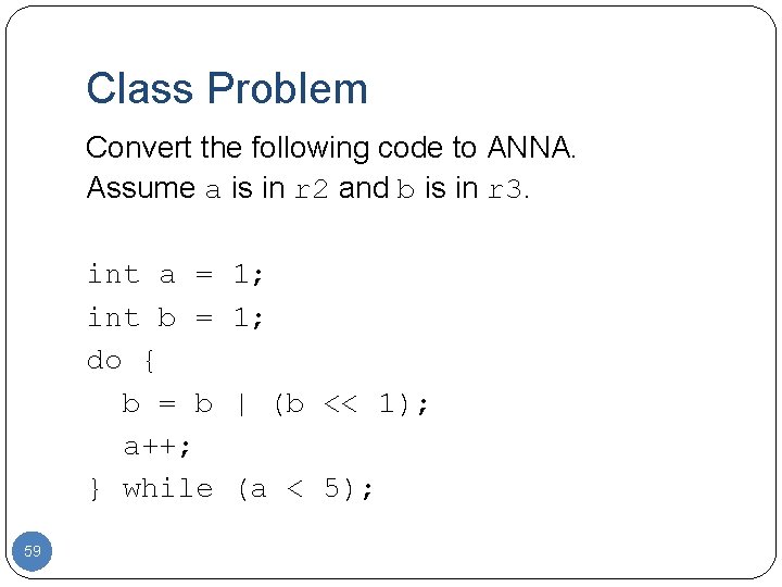 Class Problem Convert the following code to ANNA. Assume a is in r 2