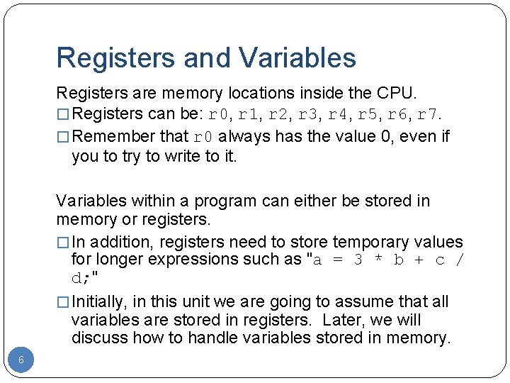 Registers and Variables Registers are memory locations inside the CPU. � Registers can be: