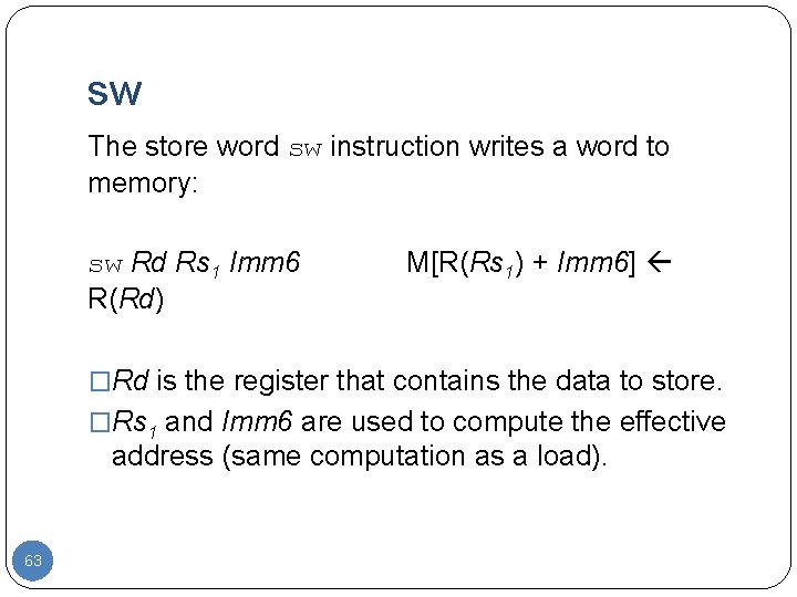 sw The store word sw instruction writes a word to memory: sw Rd Rs