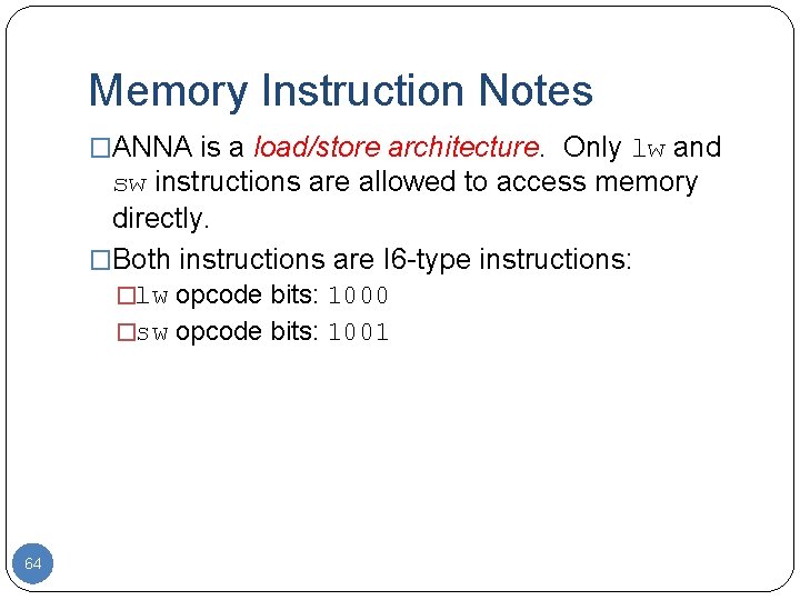 Memory Instruction Notes �ANNA is a load/store architecture. Only lw and sw instructions are