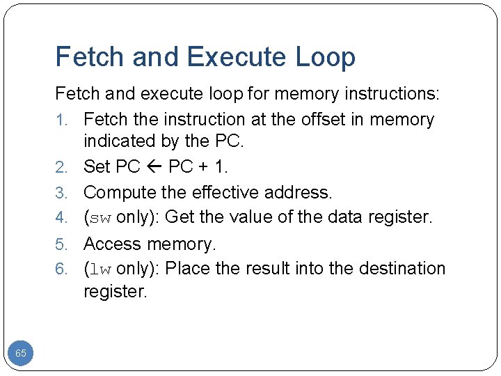 Fetch and Execute Loop Fetch and execute loop for memory instructions: 1. Fetch the