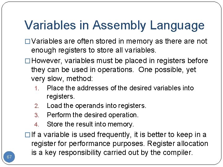 Variables in Assembly Language � Variables are often stored in memory as there are