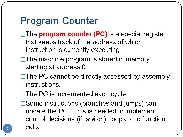 Program Counter �The program counter (PC) is a special register 7 that keeps track