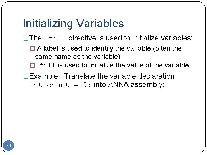 Initializing Variables �The. fill directive is used to initialize variables: � A label is