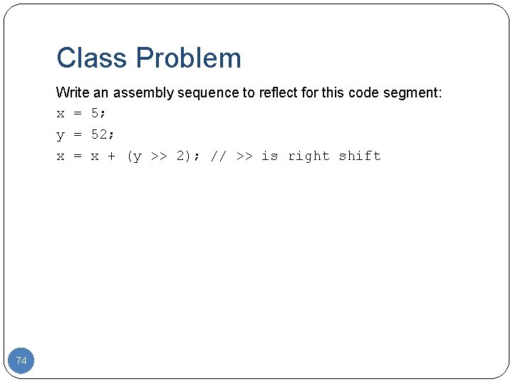 Class Problem Write an assembly sequence to reflect for this code segment: x =