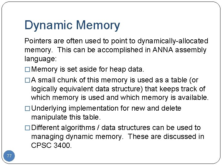 Dynamic Memory Pointers are often used to point to dynamically-allocated memory. This can be