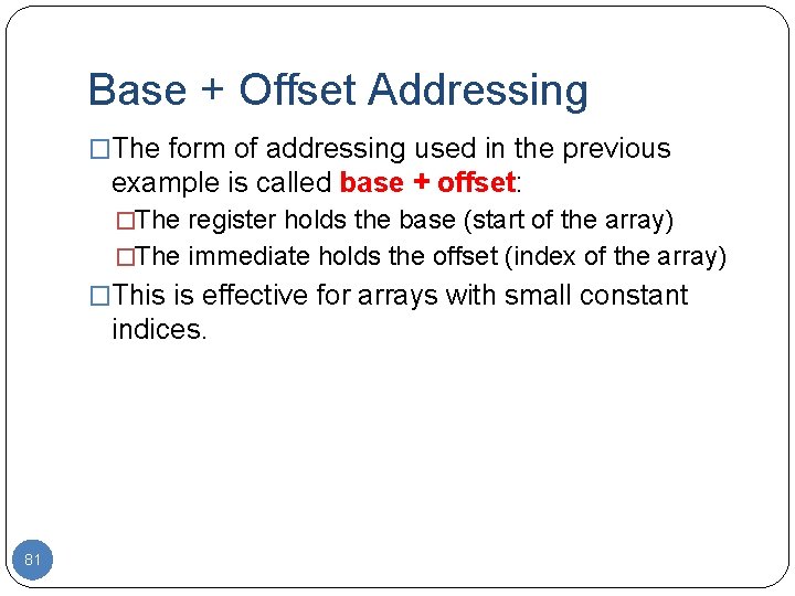 Base + Offset Addressing �The form of addressing used in the previous example is