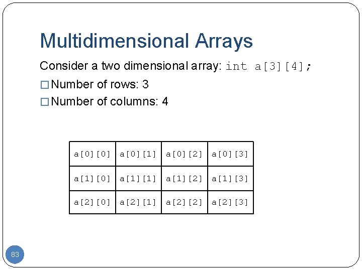 Multidimensional Arrays Consider a two dimensional array: int a[3][4]; � Number of rows: 3