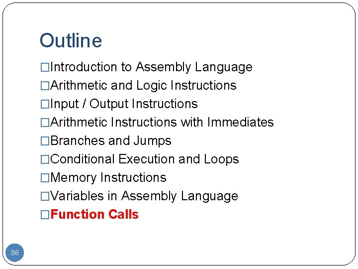 Outline �Introduction to Assembly Language �Arithmetic and Logic Instructions �Input / Output Instructions �Arithmetic