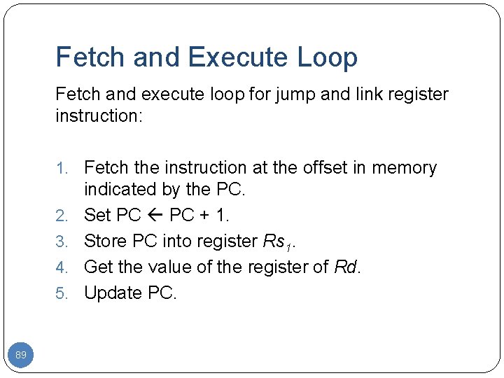 Fetch and Execute Loop Fetch and execute loop for jump and link register instruction: