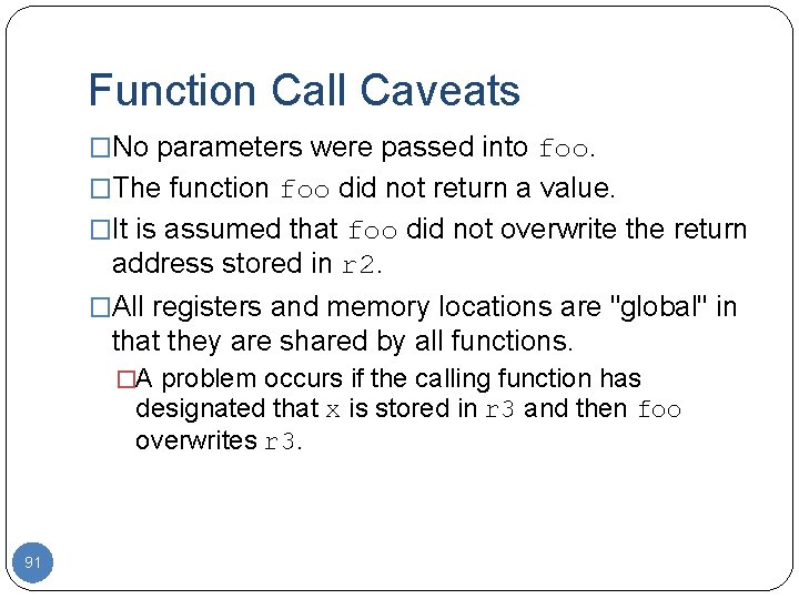 Function Call Caveats �No parameters were passed into foo. �The function foo did not