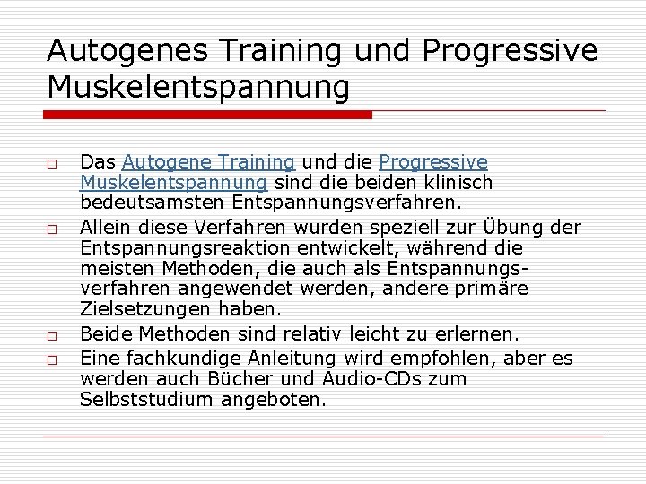 Autogenes Training und Progressive Muskelentspannung o o Das Autogene Training und die Progressive Muskelentspannung