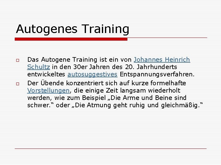 Autogenes Training o o Das Autogene Training ist ein von Johannes Heinrich Schultz in