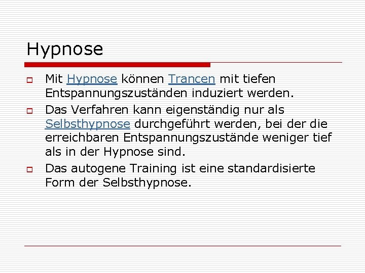 Hypnose o o o Mit Hypnose können Trancen mit tiefen Entspannungszuständen induziert werden. Das