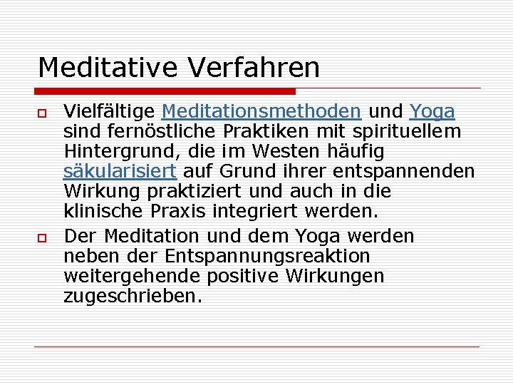 Meditative Verfahren o o Vielfältige Meditationsmethoden und Yoga sind fernöstliche Praktiken mit spirituellem Hintergrund,