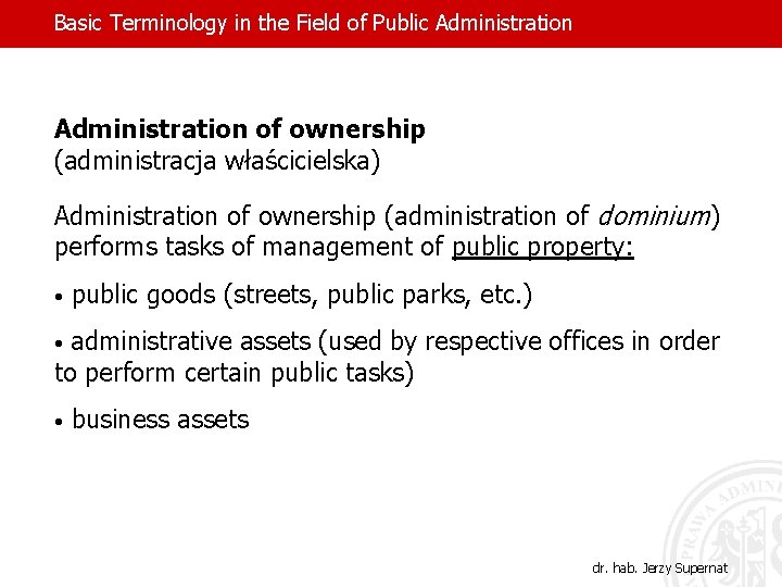 Basic Terminology in the Field of Public Administration of ownership (administracja właścicielska) Administration of