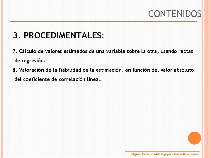 CONTENIDOS 3. PROCEDIMENTALES: 7. Cálculo de valores estimados de una variable sobre la otra,