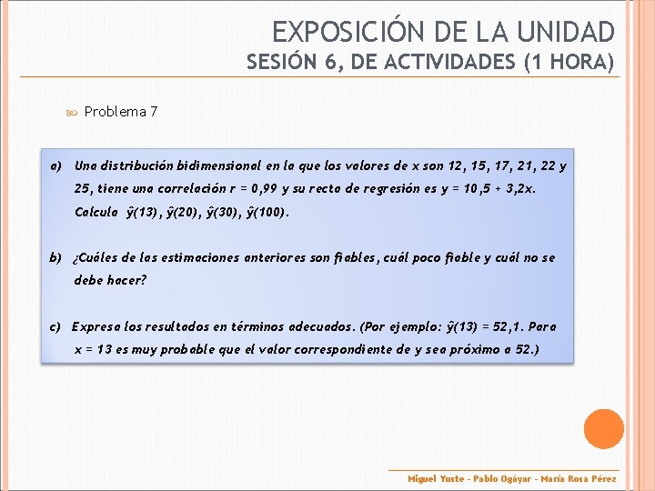 EXPOSICIÓN DE LA UNIDAD SESIÓN 6, DE ACTIVIDADES (1 HORA) Problema 7 a) Una