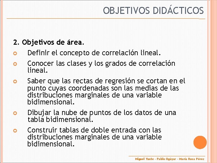 OBJETIVOS DIDÁCTICOS 2. Objetivos de área. Definir el concepto de correlación lineal. Conocer las