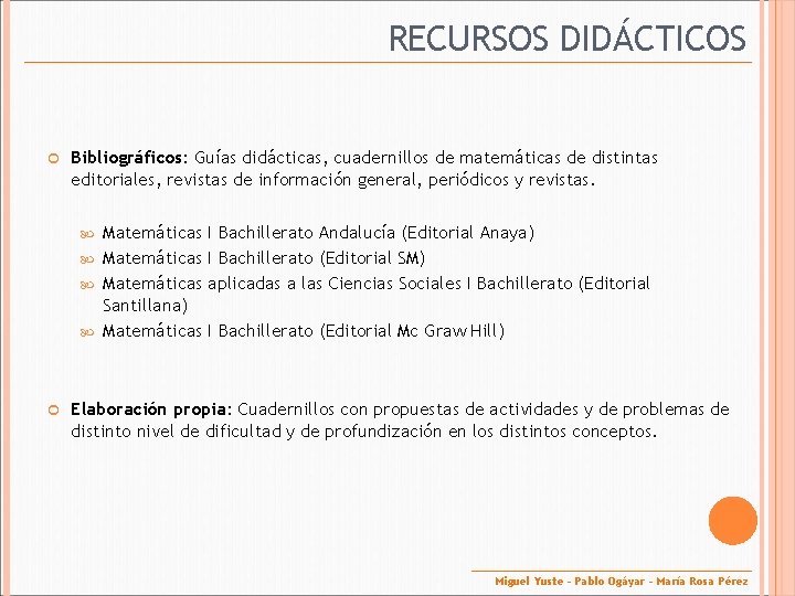 RECURSOS DIDÁCTICOS Bibliográficos: Guías didácticas, cuadernillos de matemáticas de distintas editoriales, revistas de información
