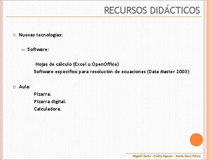 RECURSOS DIDÁCTICOS Nuevas tecnologías: Software: Hojas de cálculo (Excel u Open. Office) Software específico