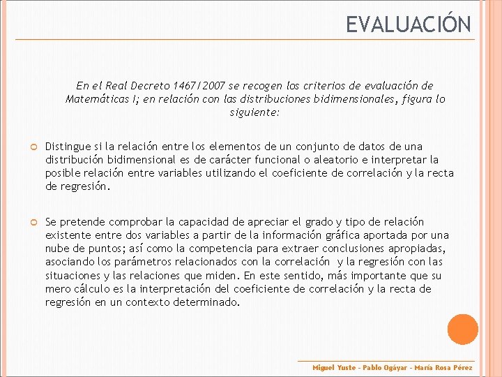 EVALUACIÓN En el Real Decreto 1467/2007 se recogen los criterios de evaluación de Matemáticas