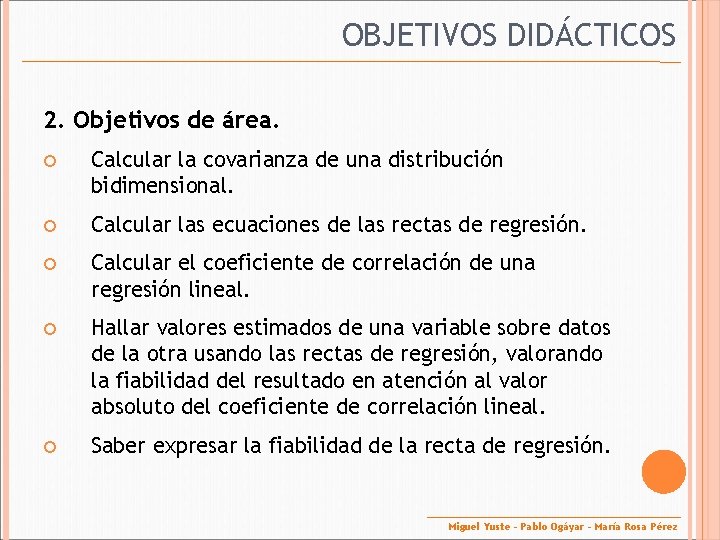 OBJETIVOS DIDÁCTICOS 2. Objetivos de área. Calcular la covarianza de una distribución bidimensional. Calcular