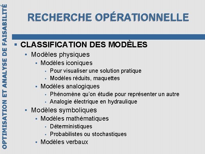 OPTIMISATION ET ANALYSE DE FAISABILITÉ RECHERCHE OPÉRATIONNELLE § CLASSIFICATION DES MODÈLES • Modèles physiques