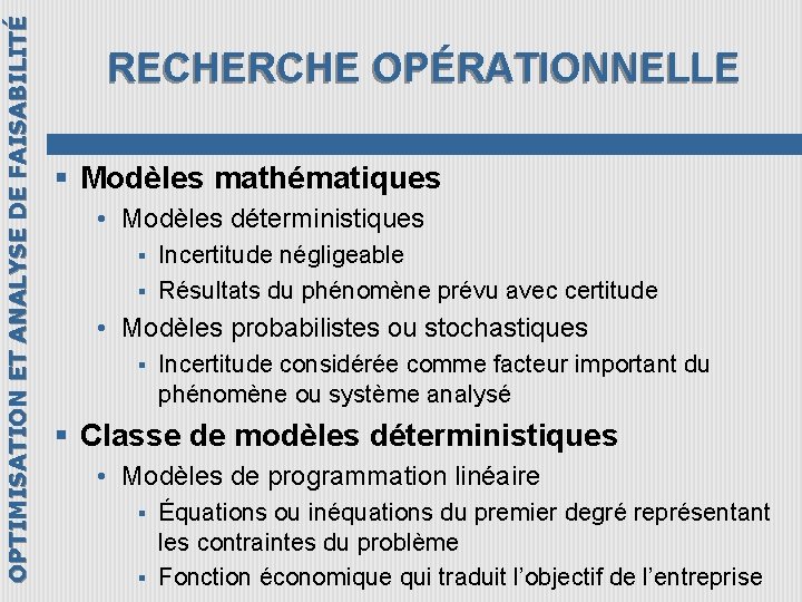 OPTIMISATION ET ANALYSE DE FAISABILITÉ RECHERCHE OPÉRATIONNELLE § Modèles mathématiques • Modèles déterministiques §