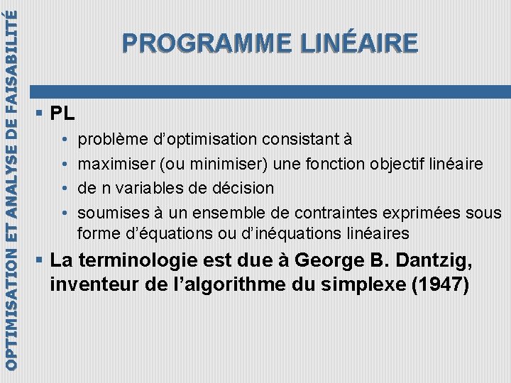 OPTIMISATION ET ANALYSE DE FAISABILITÉ PROGRAMME LINÉAIRE § PL • • problème d’optimisation consistant