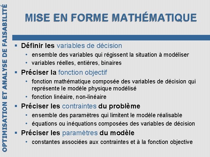 OPTIMISATION ET ANALYSE DE FAISABILITÉ MISE EN FORME MATHÉMATIQUE § Définir les variables de