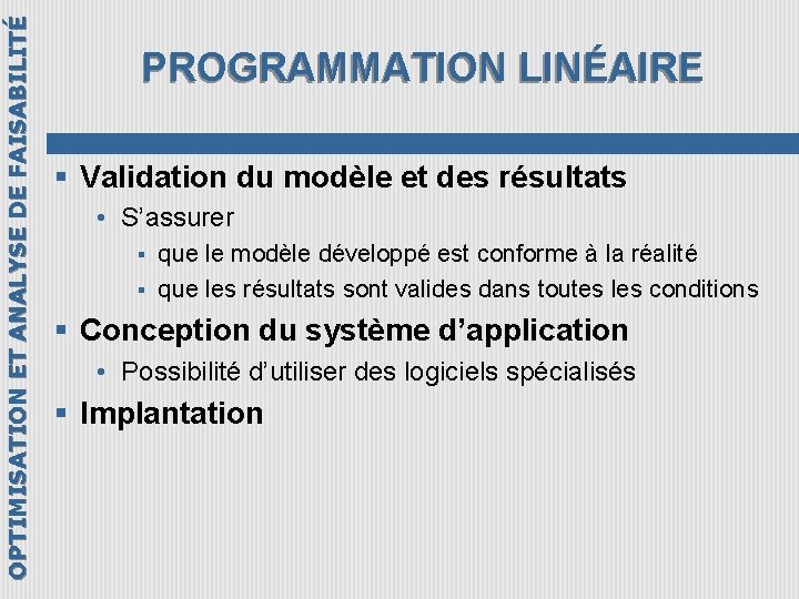 OPTIMISATION ET ANALYSE DE FAISABILITÉ PROGRAMMATION LINÉAIRE § Validation du modèle et des résultats