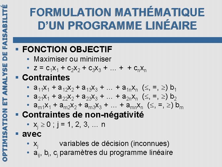 OPTIMISATION ET ANALYSE DE FAISABILITÉ FORMULATION MATHÉMATIQUE D’UN PROGRAMME LINÉAIRE § FONCTION OBJECTIF •