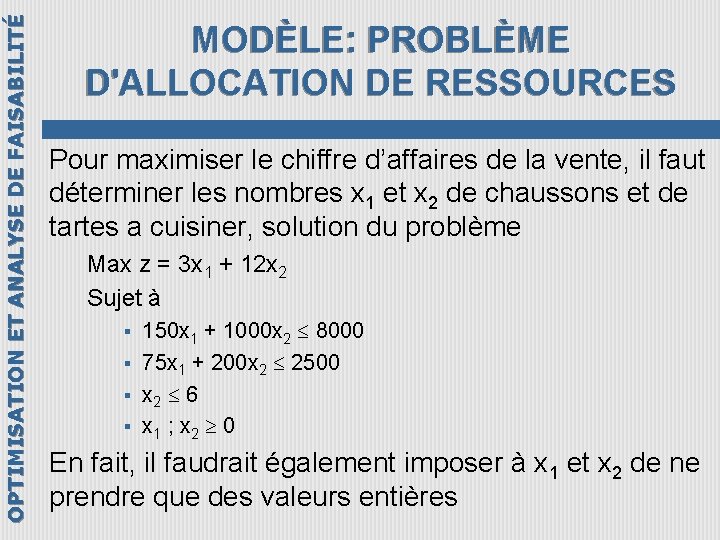 OPTIMISATION ET ANALYSE DE FAISABILITÉ MODÈLE: PROBLÈME D'ALLOCATION DE RESSOURCES Pour maximiser le chiffre