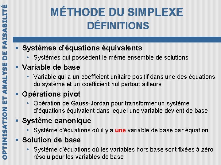 OPTIMISATION ET ANALYSE DE FAISABILITÉ MÉTHODE DU SIMPLEXE DÉFINITIONS § Systèmes d’équations équivalents •