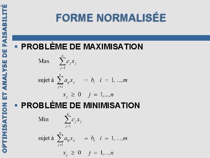 OPTIMISATION ET ANALYSE DE FAISABILITÉ FORME NORMALISÉE § PROBLÈME DE MAXIMISATION § PROBLÈME DE