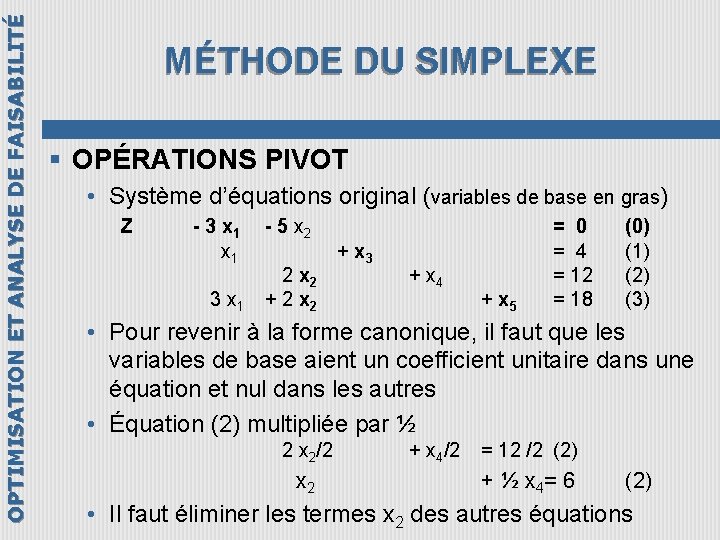 OPTIMISATION ET ANALYSE DE FAISABILITÉ MÉTHODE DU SIMPLEXE § OPÉRATIONS PIVOT • Système d’équations