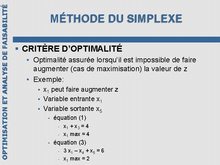 OPTIMISATION ET ANALYSE DE FAISABILITÉ MÉTHODE DU SIMPLEXE § CRITÈRE D’OPTIMALITÉ • Optimalité assurée